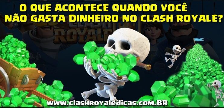 O Que Acontece Quando Voce Nao Gasta Dinheiro No Clash Royale